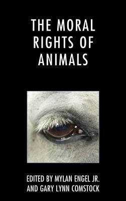 The Moral Rights of Animals by Engel, Mylan, Jr.
