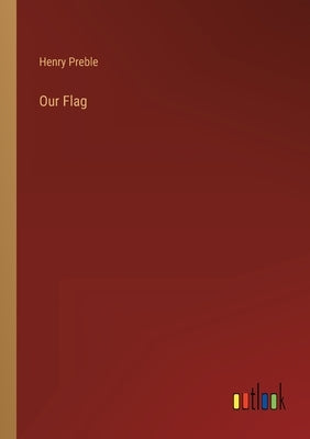 Our Flag by Preble, Henry