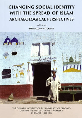 Changing Social Identity with the Spread of Islam: Archaeological Perspectives by Whitcomb, Donald