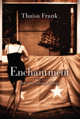 Enchantment: New and Selected Stories by Frank, Thaisa