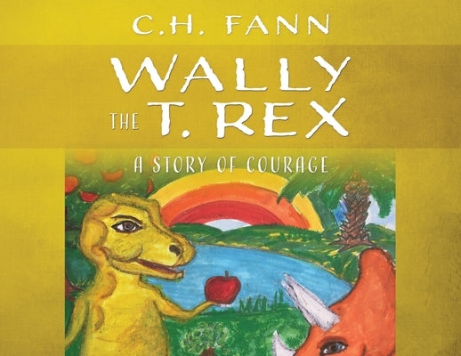 Wally the T. Rex: A Story of Courage by Fann, C. H.