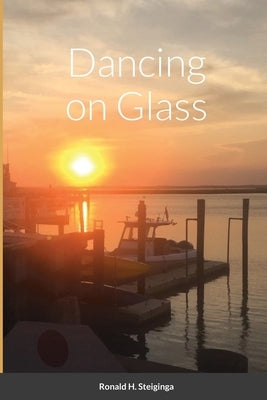 Dancing on Glass by Steiginga, Ronald H.