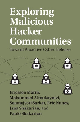 Exploring Malicious Hacker Communities: Toward Proactive Cyber-Defense by Marin, Ericsson