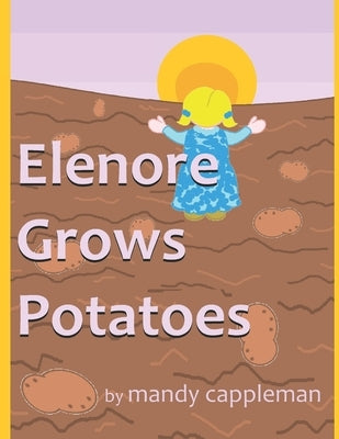 Elenore Grows Potatoes by Cappleman, Mandy