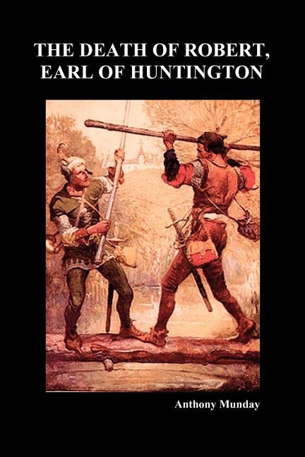 The Death of Robert Earl of Huntington (Paperback) by Munday, Anthony