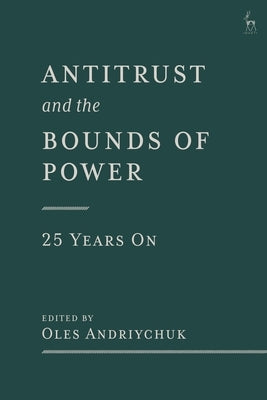 Antitrust and the Bounds of Power - 25 Years on by Andriychuk, Oles