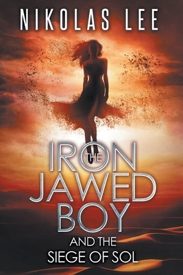 The Iron-Jawed Boy and the Siege of Sol by Lee, Nikolas