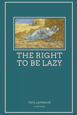 The Right To Be Lazy: Easy to Read Layout by Lafargue, Paul
