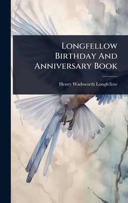 Longfellow Birthday And Anniversary Book by Longfellow, Henry Wadsworth