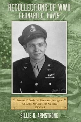 Recollectons Of WWII by Davis, Leonard C.