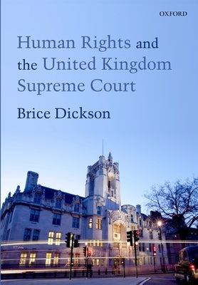 Human Rights in the UK Supreme Court by Dickson, Brice
