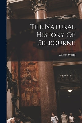 The Natural History Of Selbourne by White, Gilbert