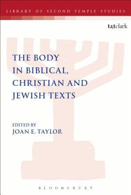 The Body in Biblical, Christian and Jewish Texts by Taylor, Joan E.