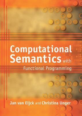 Computational Semantics with Functional Programming by Van Eijck, Jan