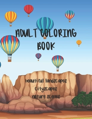 Adult Coloring Book: Landscapes, Cityscapes & Nature Scenes by Coloring Books, Eli