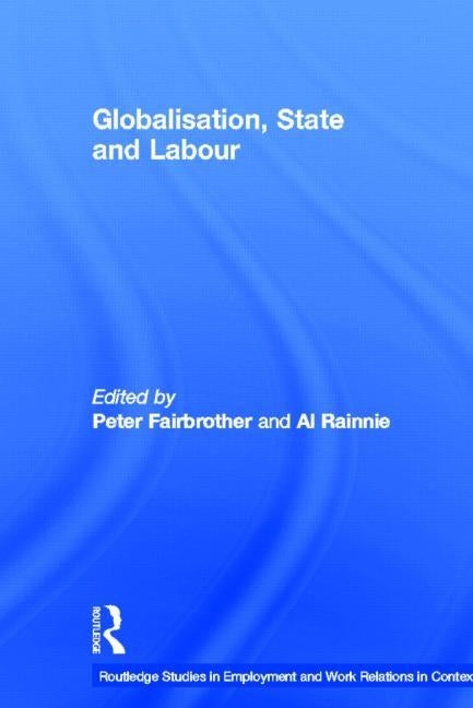 Globalisation, State and Labour by Fairbrother, Peter