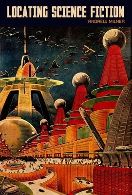 Locating Science Fiction by Milner, Andrew