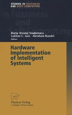 Hardware Implementation of Intelligent Systems by Teodorescu, Horia-Nicolai