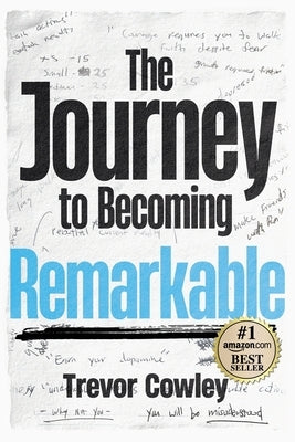 The Journey to Becoming Remarkable by Cowley, Trevor