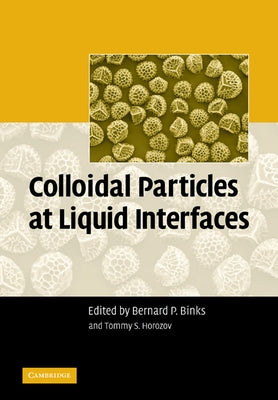 Colloidal Particles at Liquid Interfaces by Binks, Bernard P.