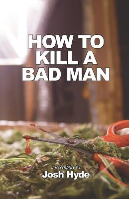 How To Kill a Bad Man by Hyde, Josh