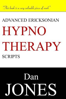 Advanced Ericksonian Hypnotherapy Scripts by Jones, Dan