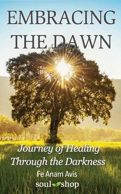 Embracing the Dawn: Journey of Healing Through the Darkness by Epperson, Christopher