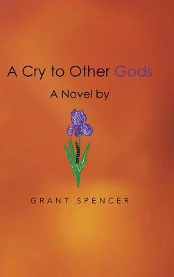 A Cry to Other Gods by Spencer, Grant