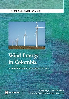 Wind Energy in Colombia: A Framework for Market Entry by Vergara, Walter