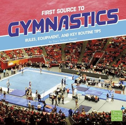 First Source to Gymnastics: Rules, Equipment, and Key Routine Tips by Maurer, Tracy Nelson