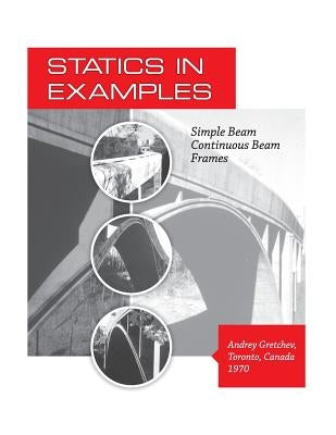 Statics in Examples: Simple Beam, Continuous Beam, Frames by Gretchev P. Eng, Vladimir
