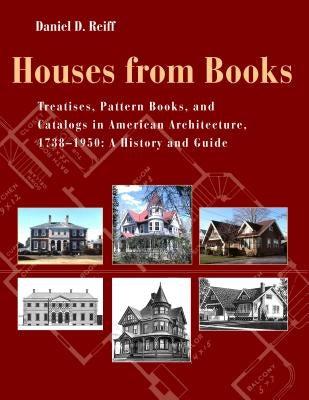 Houses from Books: Treatises, Pattern Books, and Catalogs in American Architecture, 1738-1950; A History and Guide by Reiff, Daniel D.
