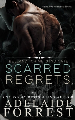 Scarred Regrets: A Dark Mafia Romance by Forrest, Adelaide