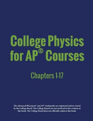 College Physics for AP(R) Courses: Part 1: Chapters 1-17 by Lyublinskaya, Irina