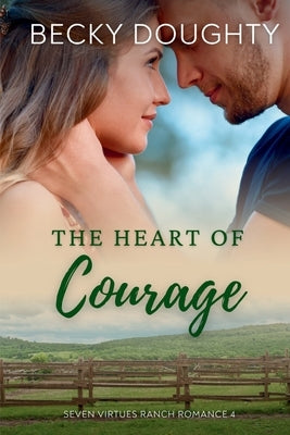 The Heart of Courage: Seven Virtues Ranch Romance Book 4 by Doughty, Becky