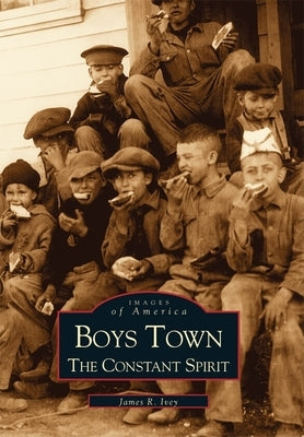 Boys Town: The Constant Spirit by Ivey, James