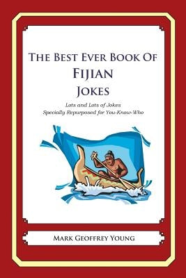 The Best Ever Book of Fijian Jokes: Lots and Lots of Jokes Specially Repurposed for You-Know-Who by Young, Mark Geoffrey