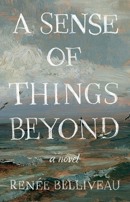 A Sense of Things Beyond by Belliveau, Renée
