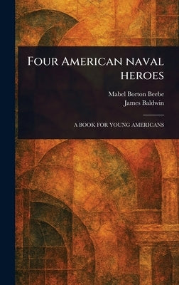 Four American Naval Heroes by Beebe, Mabel Borton