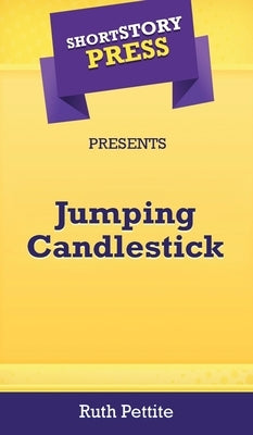Short Story Press Presents Jumping Candlestick by Pettite, Ruth