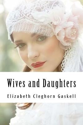 Wives and Daughters by Cleghorn Gaskell, Elizabeth