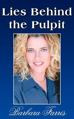 Lies Behind the Pulpit by Farris, Barbara