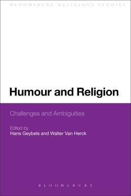 Humour and Religion: Challenges and Ambiguities by Geybels, Hans