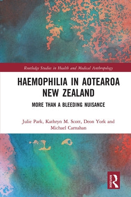 Haemophilia in Aotearoa New Zealand: More Than A Bleeding Nuisance by Park, Julie
