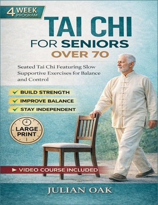 Tai Chi For Seniors Over 70: Seated Tai Chi for Featuring Slow Supportive Exercises for Balance and Control by Oak, Julian