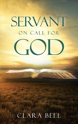 Servant on Call for God by Bell, Clara