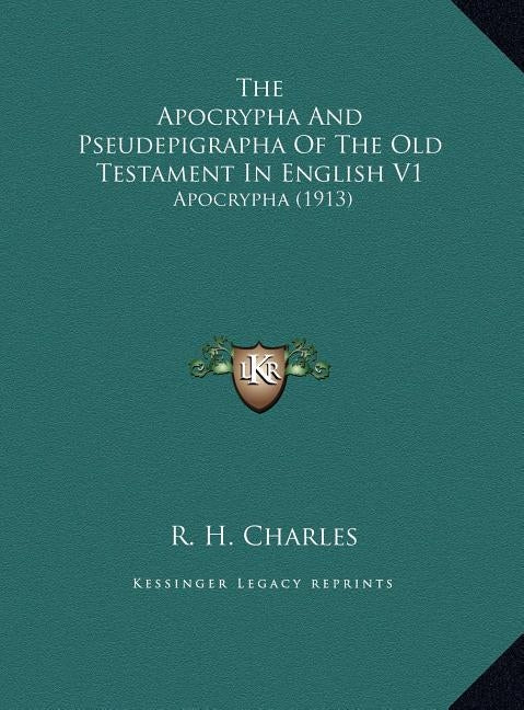 The Apocrypha And Pseudepigrapha Of The Old Testament In English V1: Apocrypha (1913) by Charles, R. H.