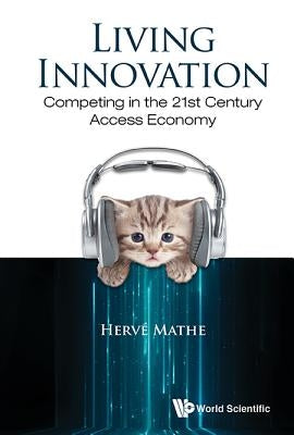 Living Innovation: Competing in the 21st Century Access Eco by Mathe Herve