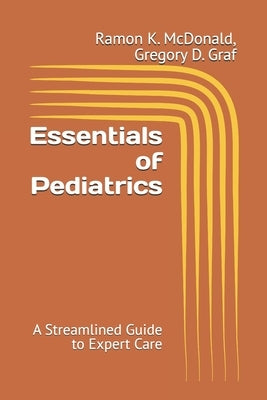 Essentials of Pediatrics: A Streamlined Guide to Expert Care by Graf, Gregory D.