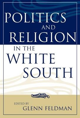 Politics and Religion in the White South by Feldman, Glenn